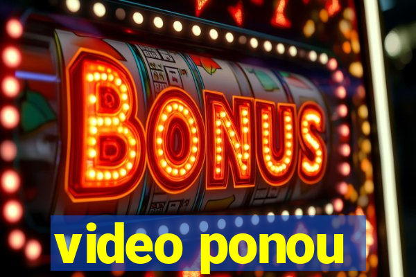 video ponou